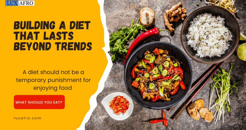 Sustainable Eating: Building a Diet That Lasts Beyond Trends