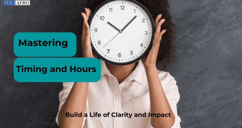 Mastering Timing and Hours to Build a Life of Clarity and Impact