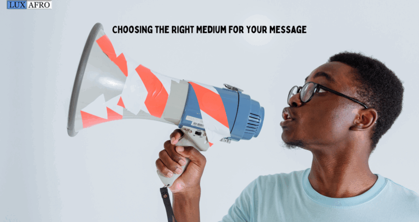 Choosing the Right Medium for Your Message